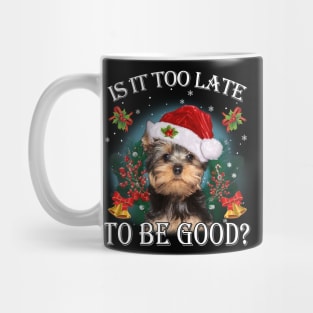 Santa Yorkshire Terrier Christmas Is It Too Late To Be Good Mug